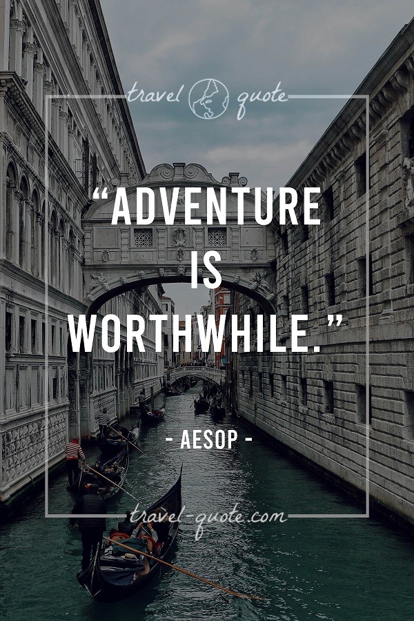 Adventure is worthwhile.