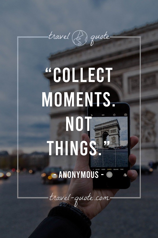 Collect moments. Not things.