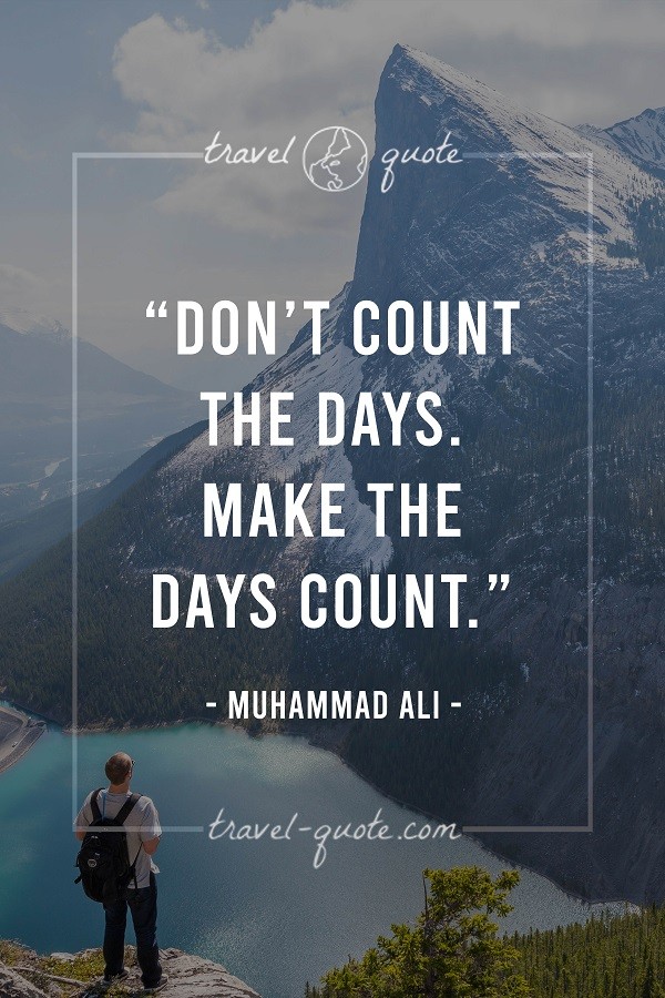 Don't count the days. Make the days count.