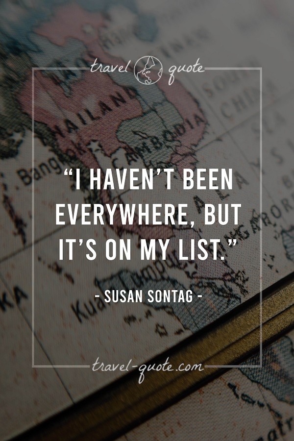 I haven't been everywhere, but it's on my list.