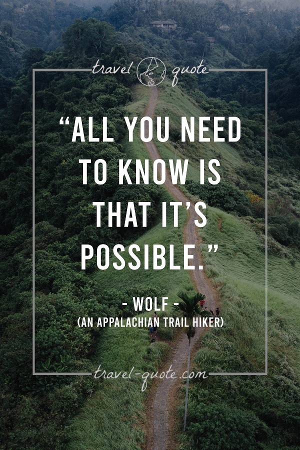 All you need to know is that it's possible. - Wolf, an Appalachian Trail Hiker