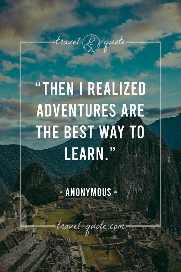 Then I realized adventures are the best way to learn.