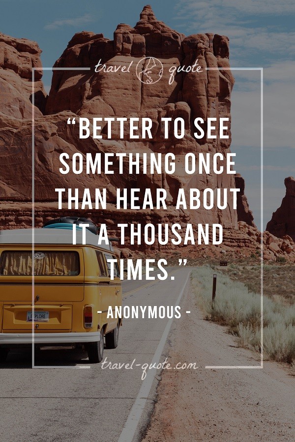 Better to see something once than hear about it a thousand times.
