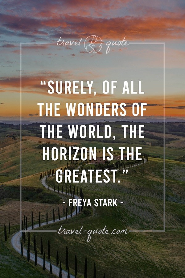 Surely, of all the wonders of the world, the horizon is the greatest.