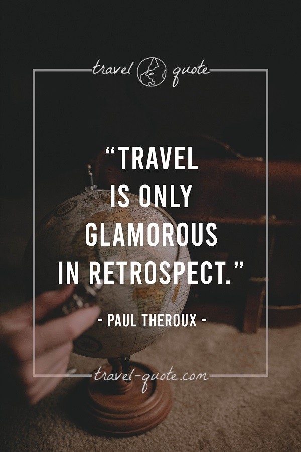 Travel is only glamorous in retrospect.