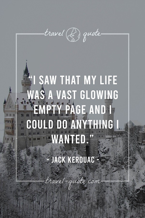 I saw that my life was a vast glowing empty page and I could do anything I wanted. - Jack Kerouac