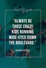 Always be those crazy kids running wide-eyed down the boulevard.