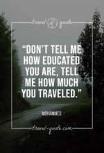 Don’t tell me how educated you are, tell me how much you traveled.