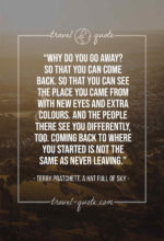 Why do you go away? So that you can come back. So that you can see the place you came from with new eyes and extra colours. And the people there see you differently, too. Coming back to where you started is not the same as never leaving.
