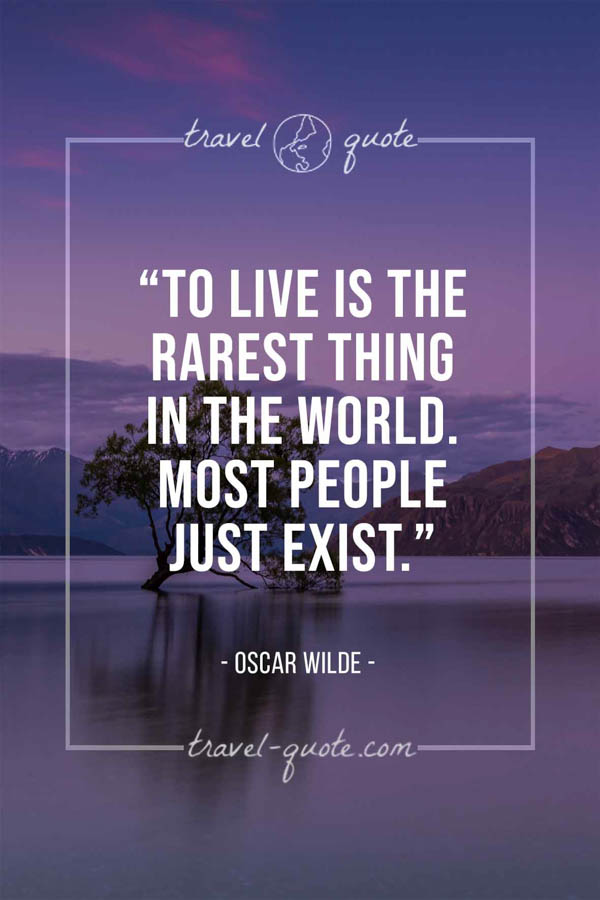 Oscar Wilde | To live is the rarest thing in the world. Most people