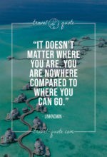 It doesn't matter where you are, you are nowhere compared to where you can go.