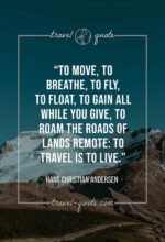 To move, to breathe, to fly, to float, To gain all while you give, To roam the roads of lands remote: To travel is to live.