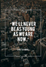 We’ll never be as young as we are now.