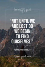 Not until we are lost do we begin to find ourselves.