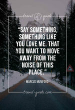 Say something, something like you love me. That you want to move away from the noise of this place.