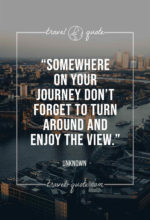 Somewhere on your journey don’t forget to turn around and enjoy the view.