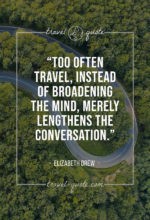 Too often travel, instead of broadening the mind, merely lengthens the conversation.