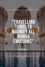 Travelling tends to magnify all human emotions.